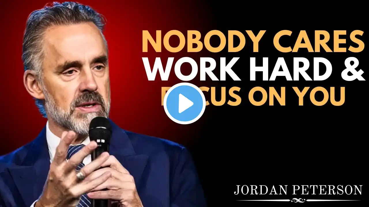 Nobody Cares Work Hard and Focus on You | Jordan Peterson Best Motivation Speech