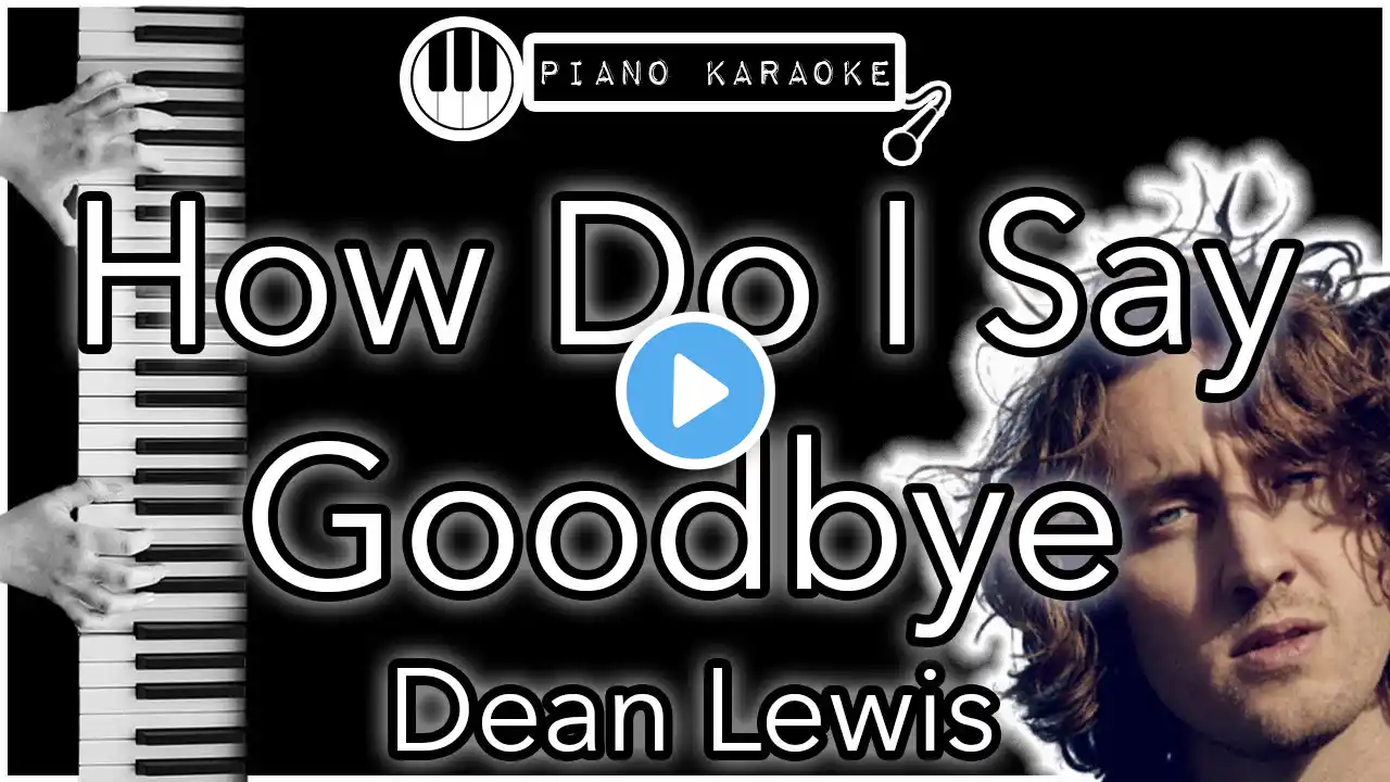 How Do I Say Goodbye - Dean Lewis - Piano Karaoke Instrumental