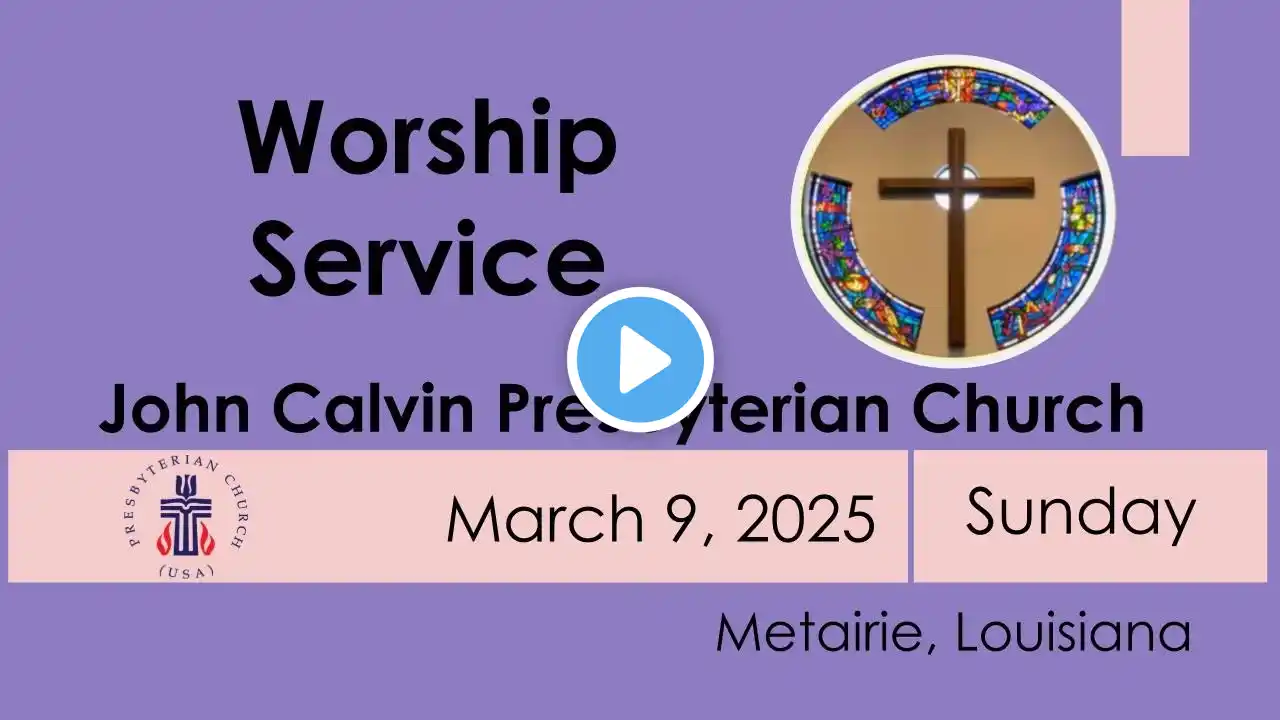 Worship Service from John Calvin Presbyterian Church Metairie, Sunday March 16th, 2025 at 10:30a.