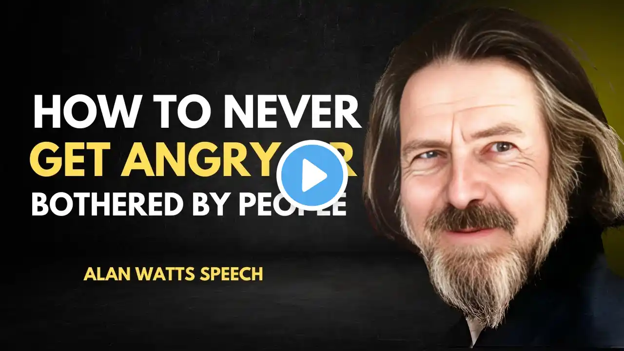 How to Never Get Angry or Bothered by People - ALAN WATTS BEST MOTIVATIONAL SPEECH