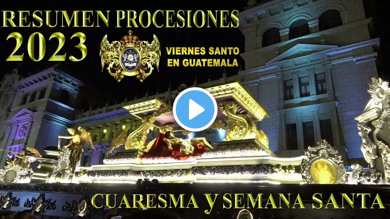 🔴Resumen Procesiones Cuaresma Y Semana Santa 2023 En Guatemala (Viernes Santo En Guatemala)