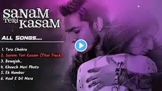 Sanam Teri Kasam All Songs.#musickasardar #sanamterikasam #bollywood #trending #hearttouching #lofi