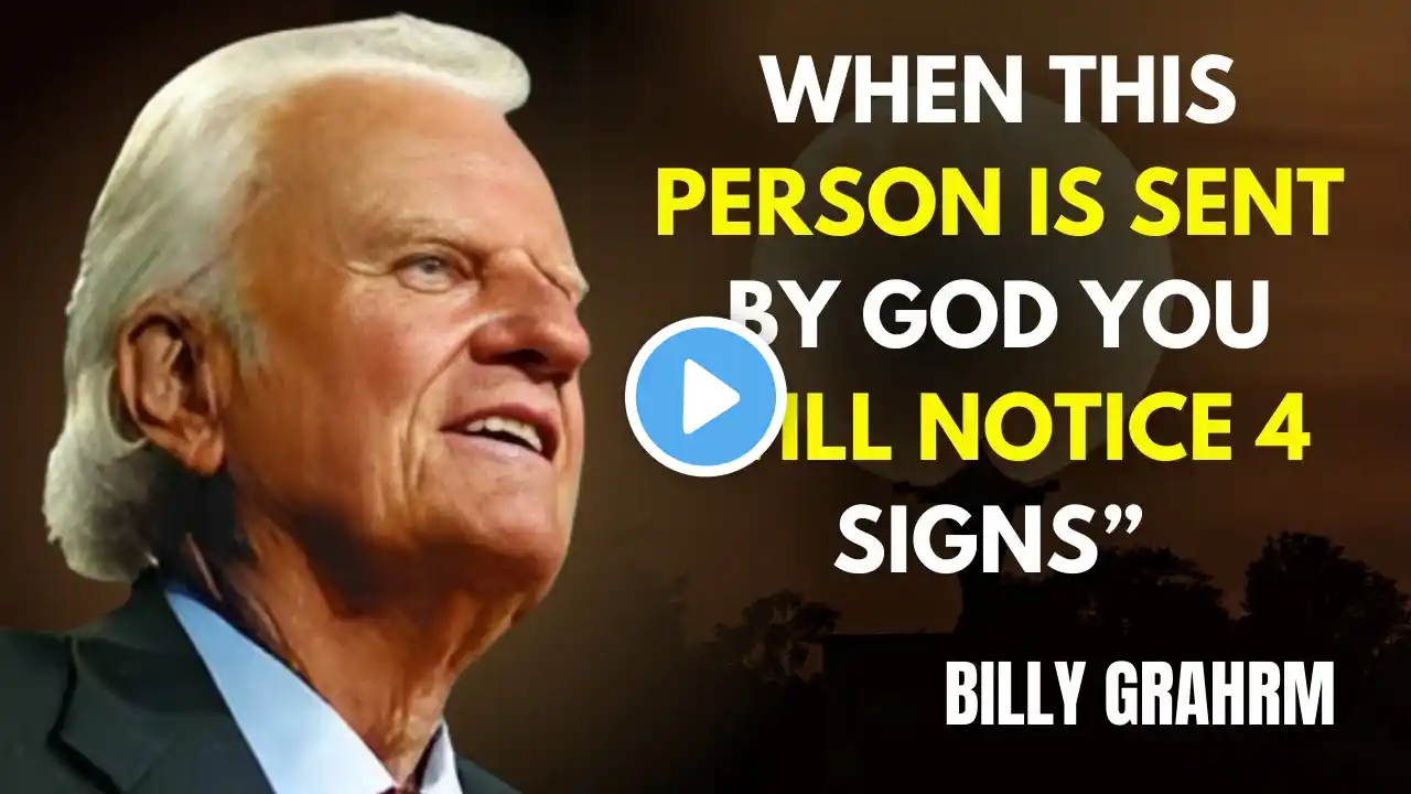 WHEN THIS PERSON IS SENT BY GOD YOU WILL NOTICE 4 SIGNS ||BILLY GRAHAM POWEFUL SPEECH ||