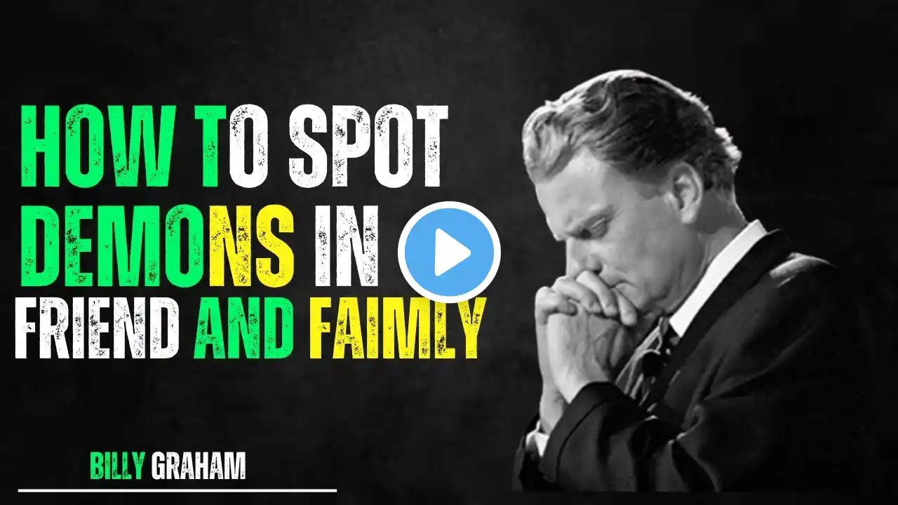 How to Spot Demons in Friends and Family | Billy Graham Inspirational Message on Spiritual Awareness