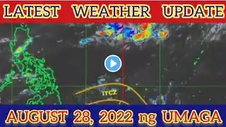 ULAT PANAHON NGAYONG AUGUST 28, 2022 NG UMAGA | LATEST WEATHER UPDATE