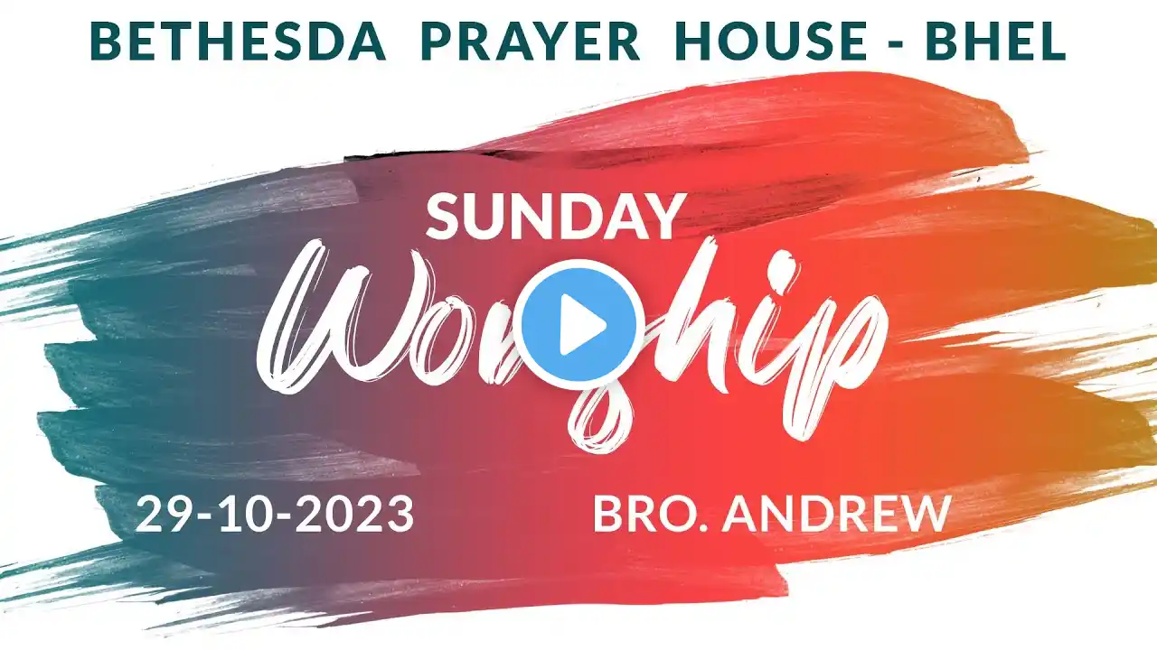 SUNDAY WORSHIP | 29-10-2023 | BRO. ANDREW | BETHESDA PRAYER HOUSE - BHEL