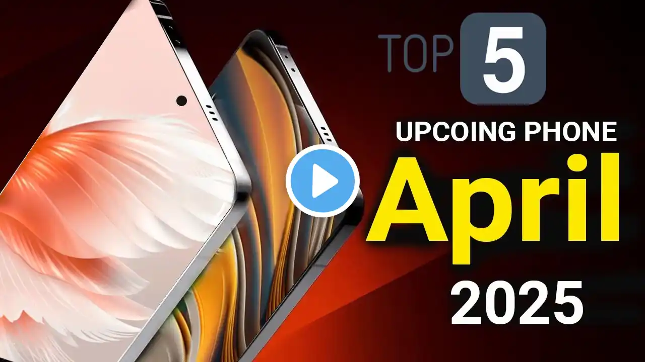 Top 5 UpComing Mobile Phones April 2025