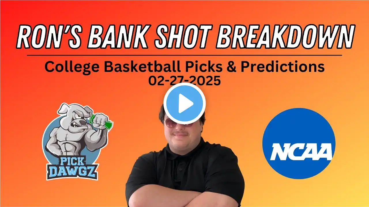 College Basketball Picks & Predictions Today 2/27/25 | Ron's Bank Shot Breakdown