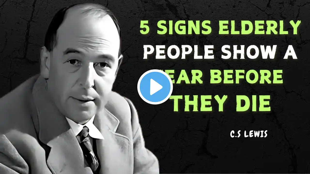 5 SIGNS ELDERLY PEOPLE SHOW A YEAR BEFORE THEY DIE - C.S LEWIS MOTIVATION