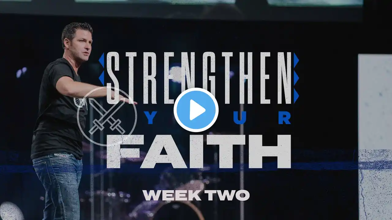 Strengthen Your Faith - Week 2 | Pastor Scott Baugh