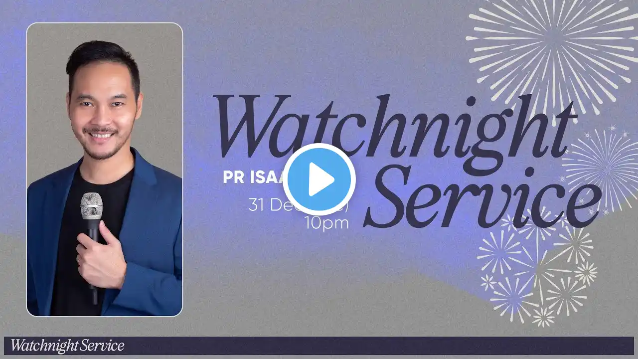 Watchnight Service - Pr Isaac Ling // 31 Dec 2024 (10:00PM, GMT+8)