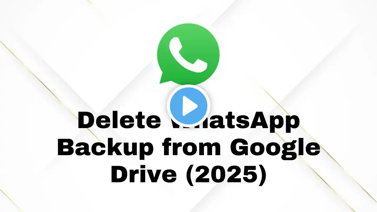 Erase WhatsApp Backup from Google Drive in 2025 – The Ultimate Guide!