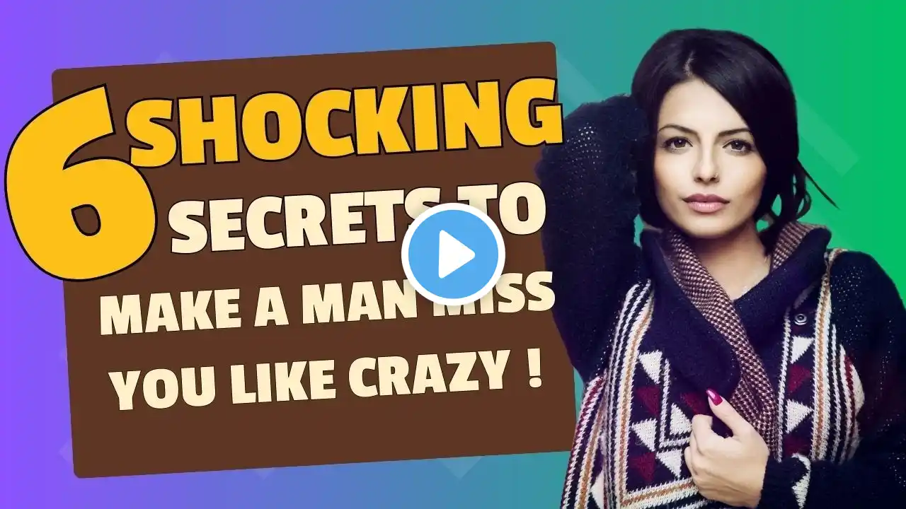 6 Shocking Secrets to Make a Man Miss You Like Crazy!