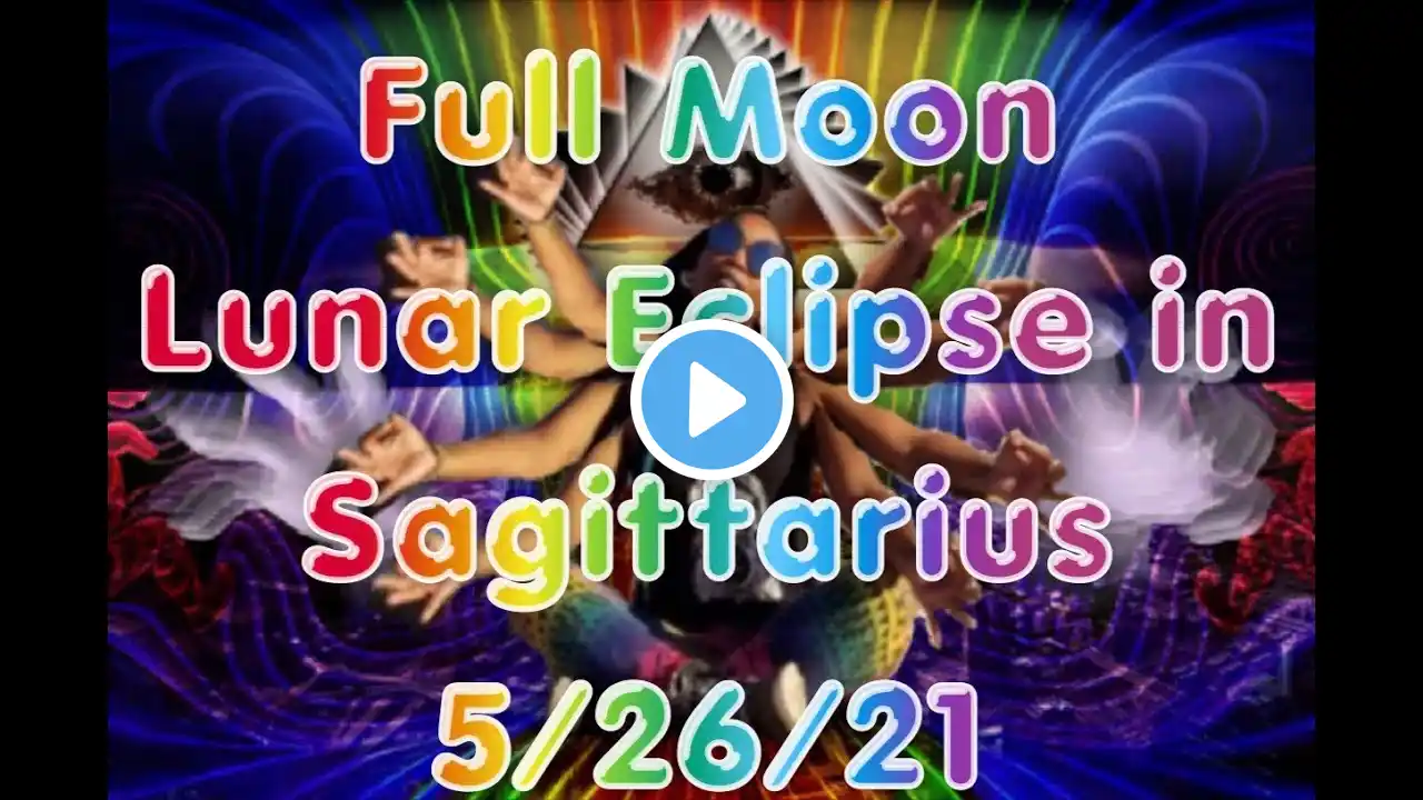 Full Moon Lunar Eclipse in Sagittarius 5/26/21