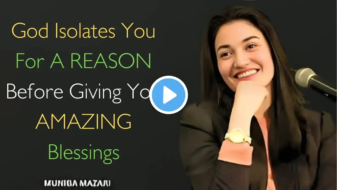 GOD Isolates You For A REASON Before Giving You AMAZING Blessings |  MUNIBA MAZARI BEST MOTIVATION|