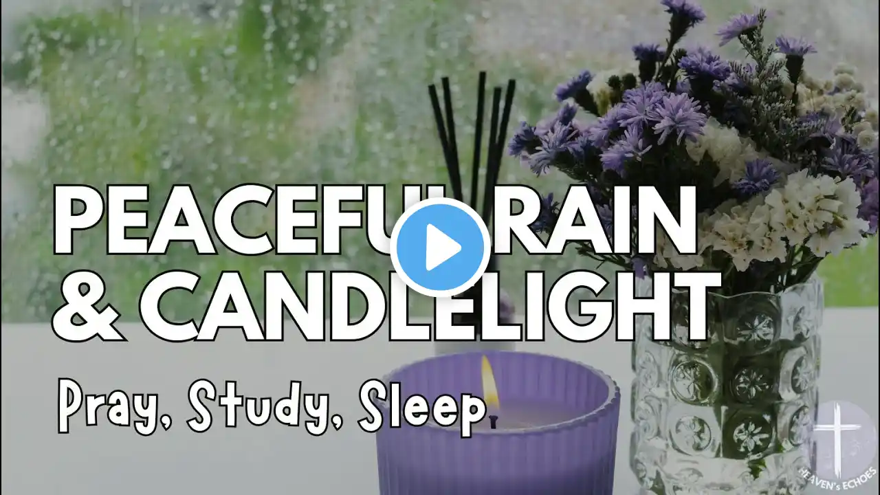 Peaceful Rain & Candlelight 2 Hrs With Bible Verses | Pray, Study, Sleep | Deep Peace | White Noise