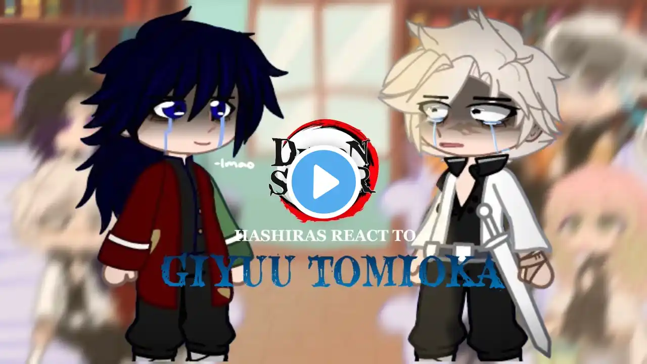 HASHIRAS REACT TO EACHOTHER || PT. 1/8 || GIYUU TOMIOKA 🌊🗡️ || ⭐️