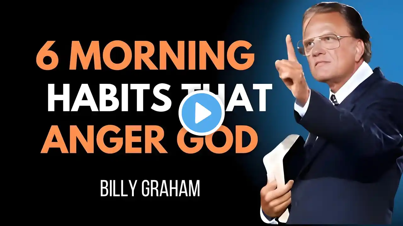 6 Morning Habits That Anger God, Avoid Them | Billy Graham WARNING!