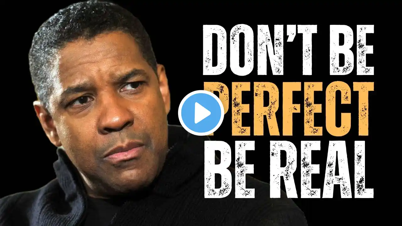 Don’t Be Perfect, Be Real | Denzel Washington Motivation