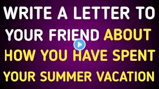 Write A Letter To Your Friend About How You Spend Summer Vacation