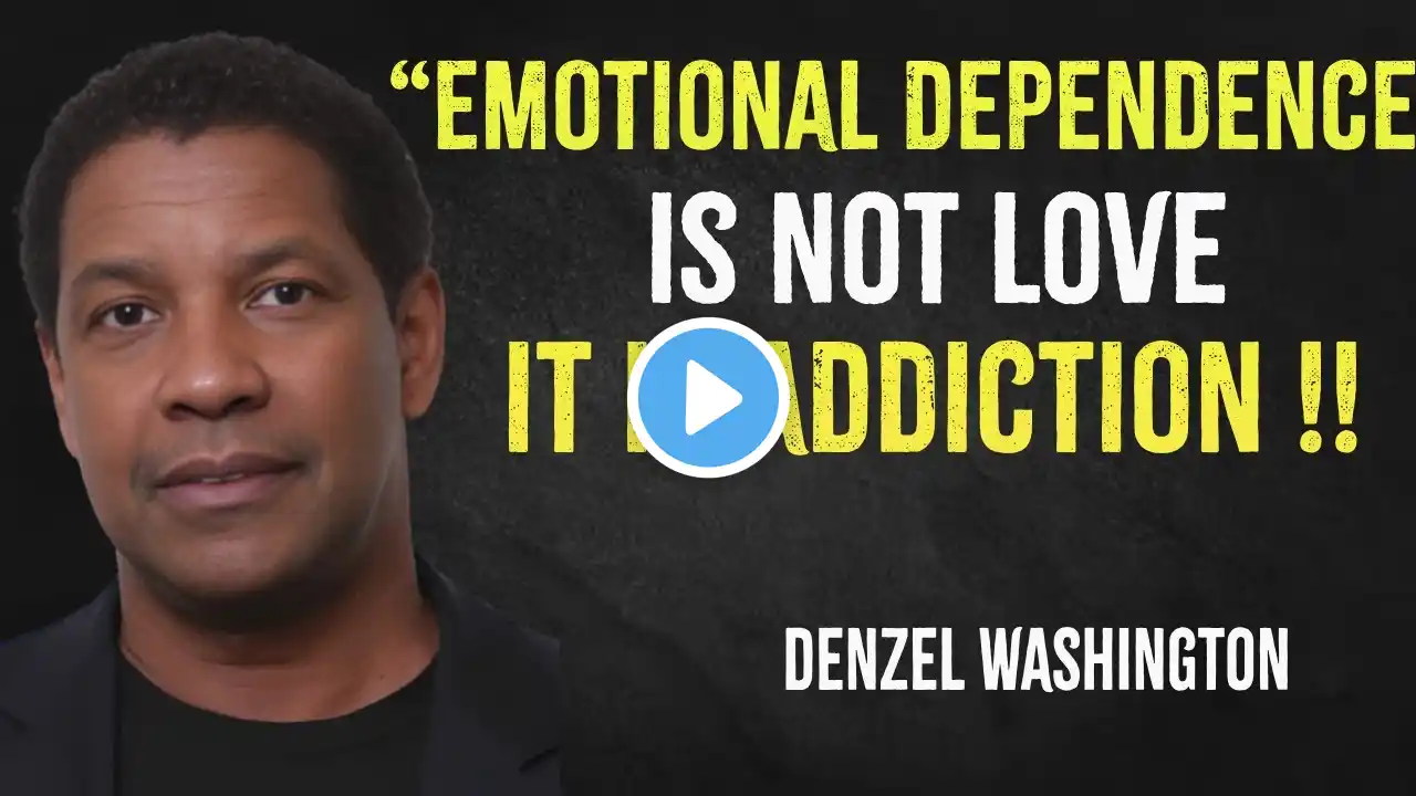 Emotional Dependence Is Not Love, It Is an Addiction | Denzel Washington Motivation