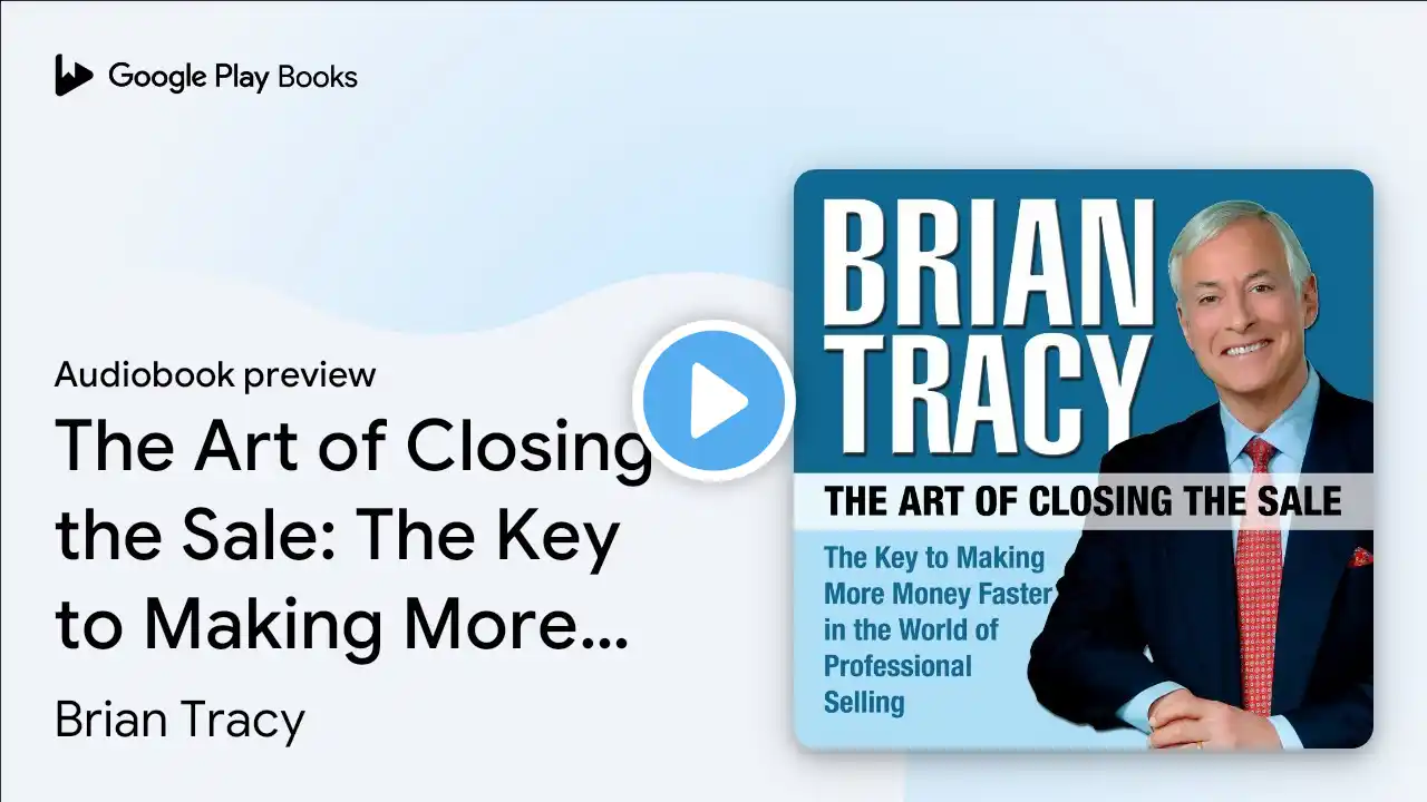 The Art of Closing the Sale: The Key to Making… by Brian Tracy · Audiobook preview