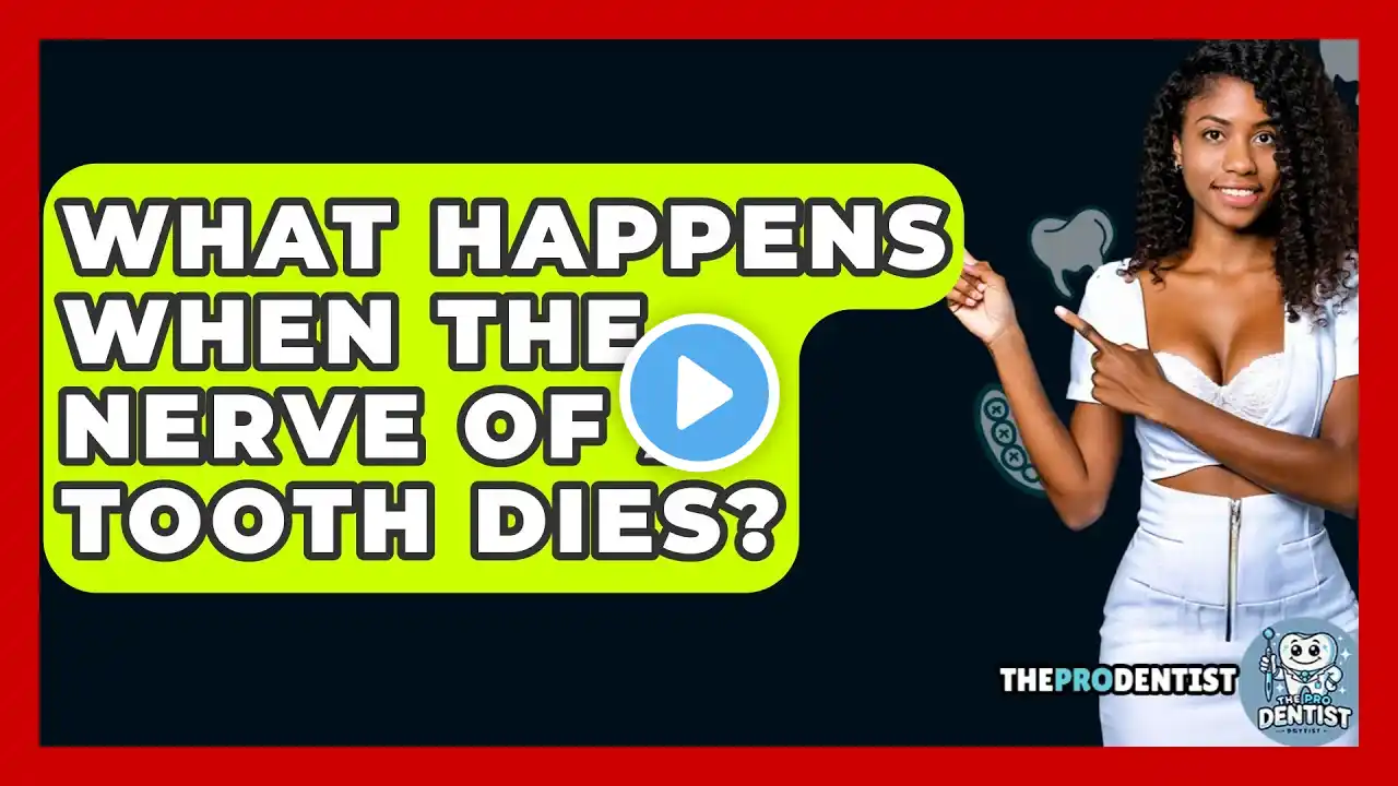 What Happens When The Nerve Of A Tooth Dies? - The Pro Dentist