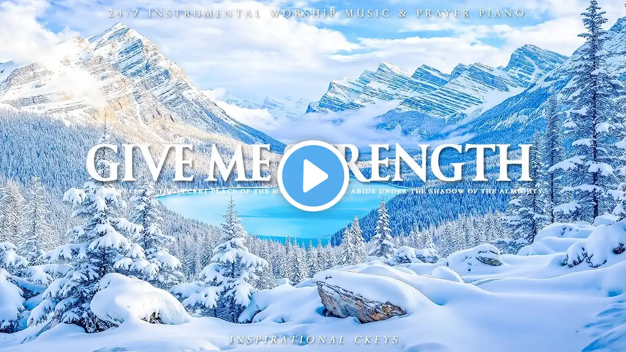 GIVE ME STRENGTH | Instrumental Worship & Scriptures with Winter Nature ❄ Inspirational CKEYS