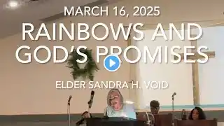 03.16.25 -RAINBOWS and GOD’s PROMISES - Elder Sandra H. Void ‪@newshilohholinesschurch6788‬