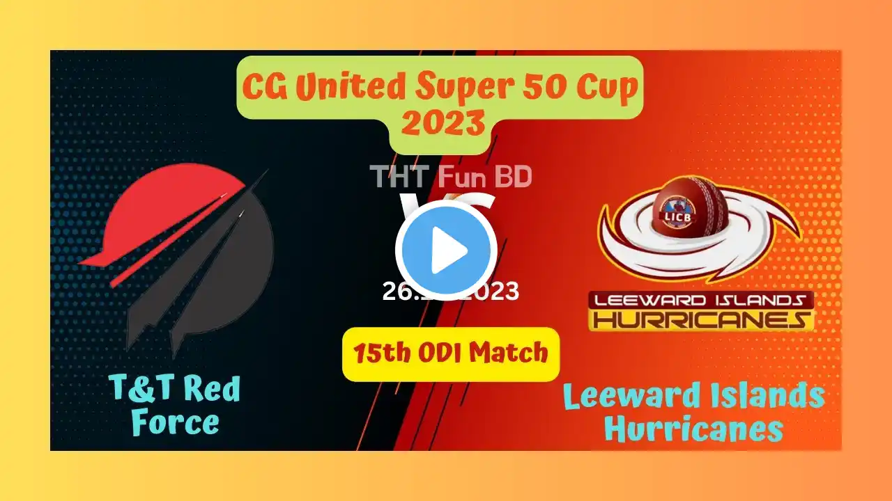 Leeward Islands Hurricanes vs T&T Red Force | TNT v LEI | WI Super 50 Cup Live Score Streaming 2023