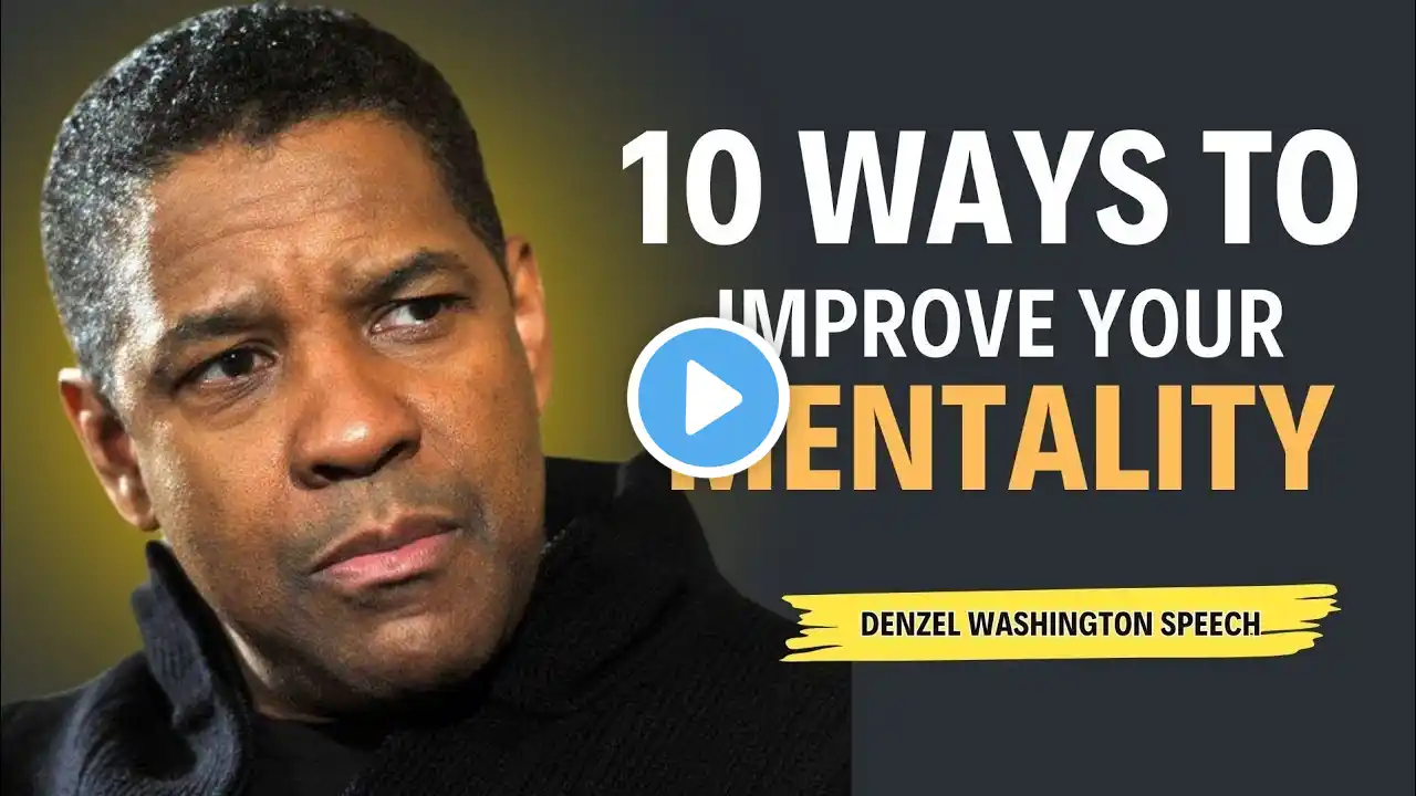 10 WAYS TO IMPROVE YOUR MENTALITY | Motivational Speech inspired By Denzel Washington