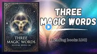 Three Magic Words: The Timeless Key to Turning Your Dreams Into Reality | Full Audiobook