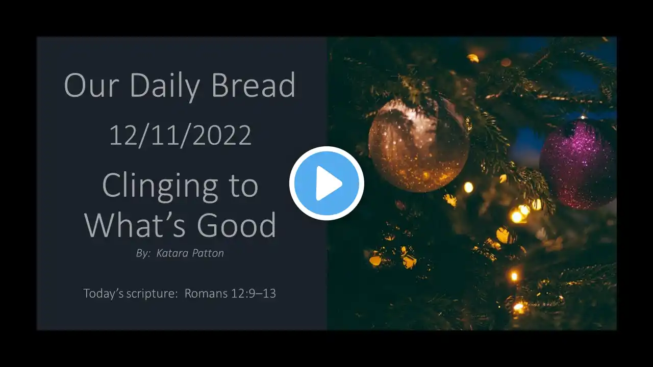 Clinging to What’s Good | Our Daily Bread Devotional Reading | 12/11/2022