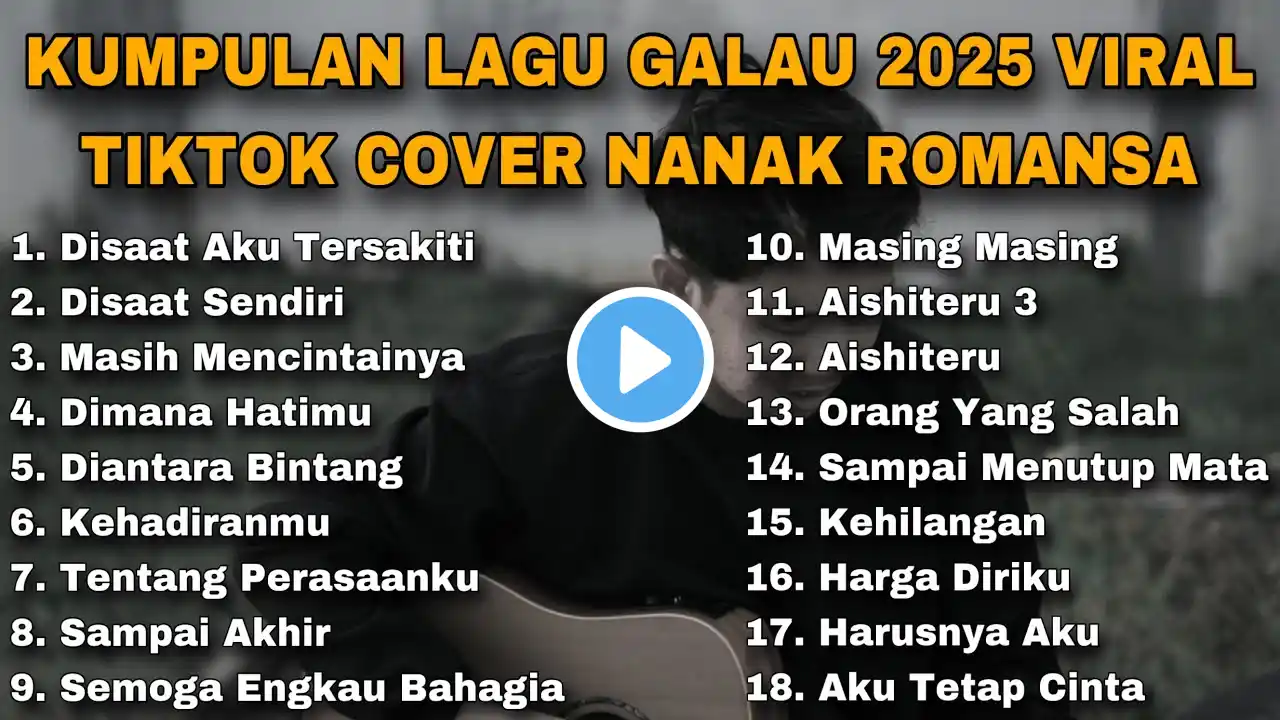 KUMPULAN LAGU GALAU 2025 VIRAL TIKTOK COVER NANAK ROMANSA