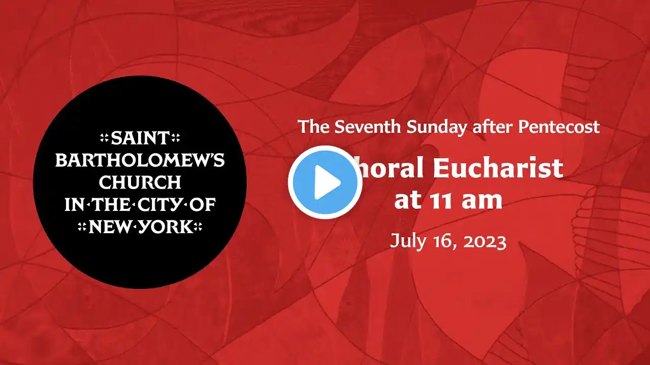 The Seventh Sunday after Pentecost | Holy Eucharist at 11 am, Sunday, July 16, 2023