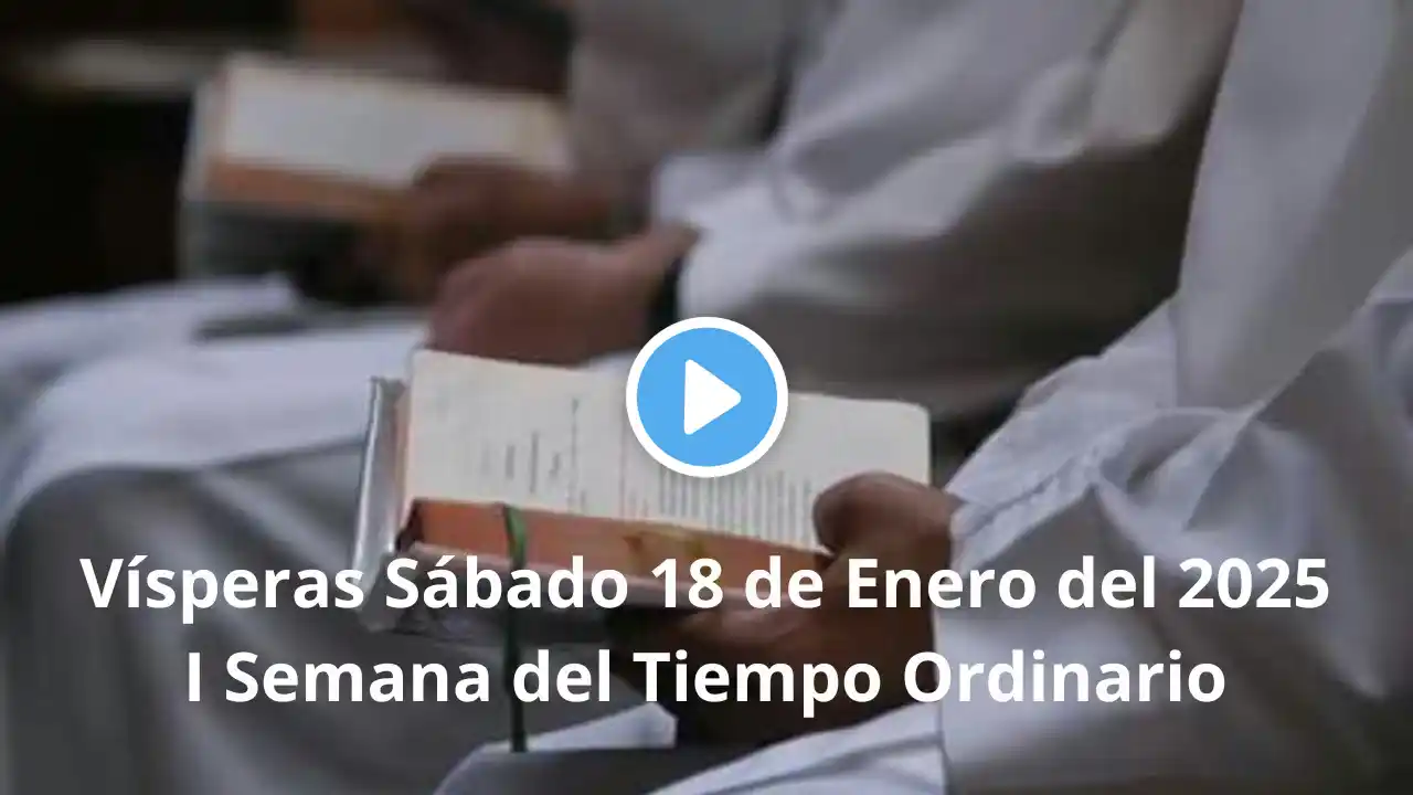 Vísperas Sábado 18 de Enero del 2025 - I Semana del Tiempo Ordinario