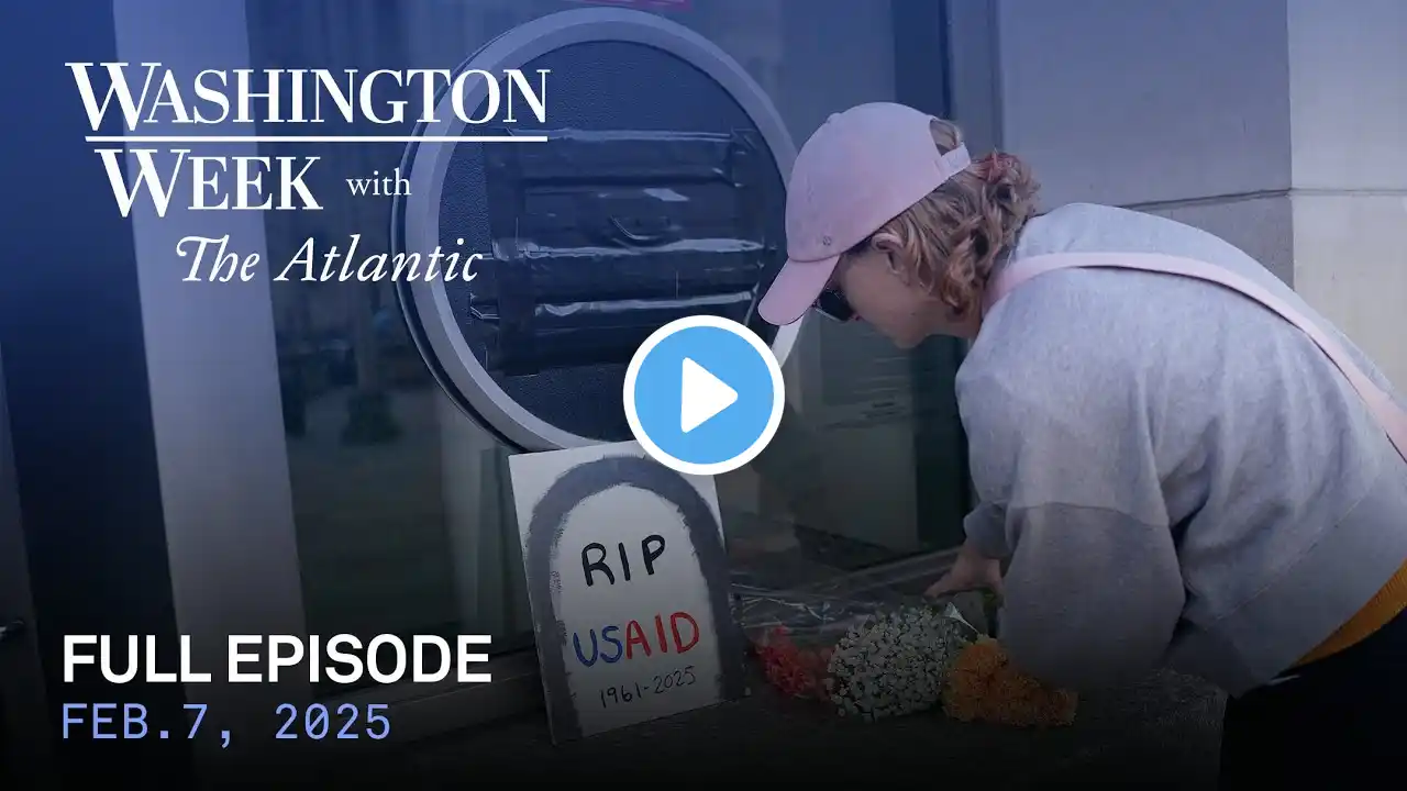 Washington Week with The Atlantic full episode, Feb. 7, 2025