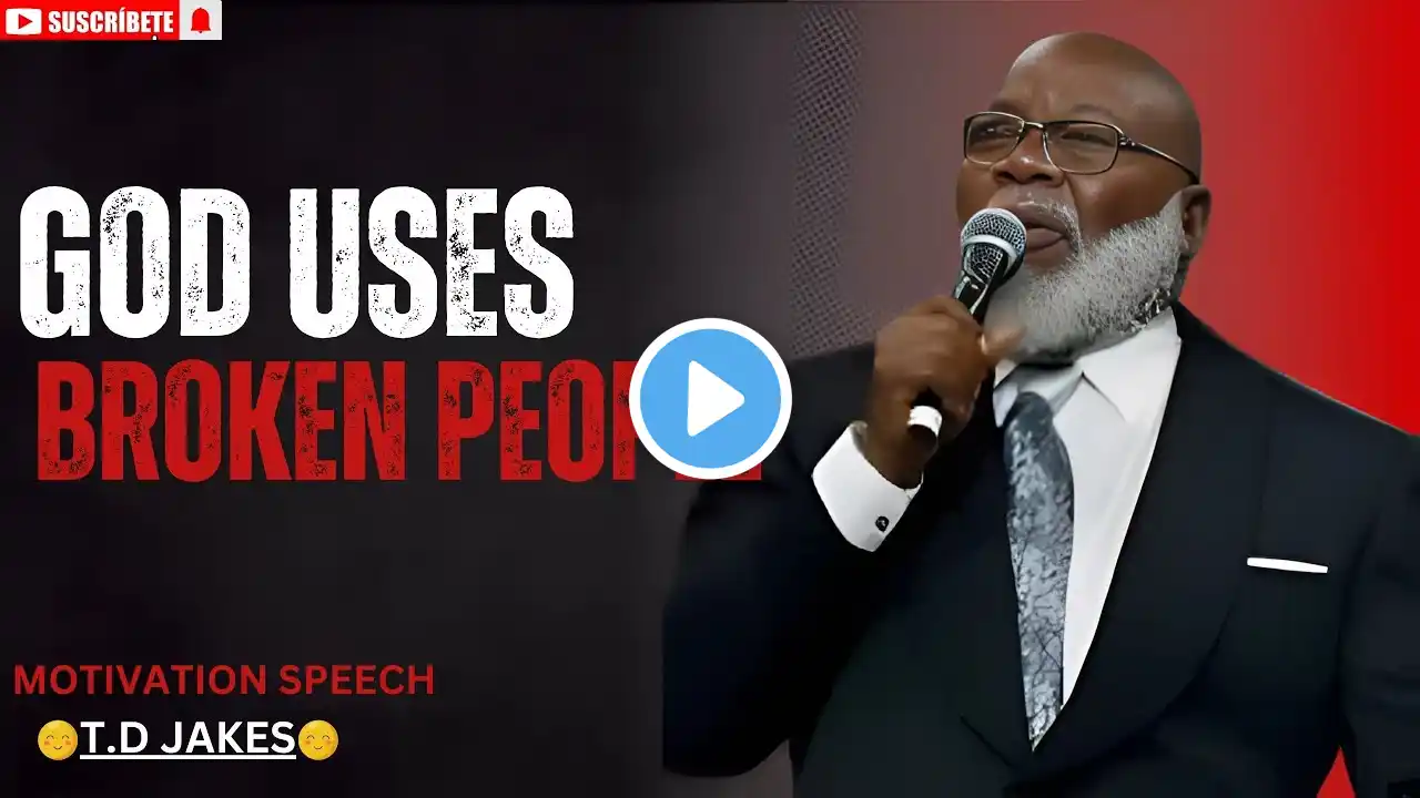 God Uses Broken People | T.D Jakes | Motivational Speech