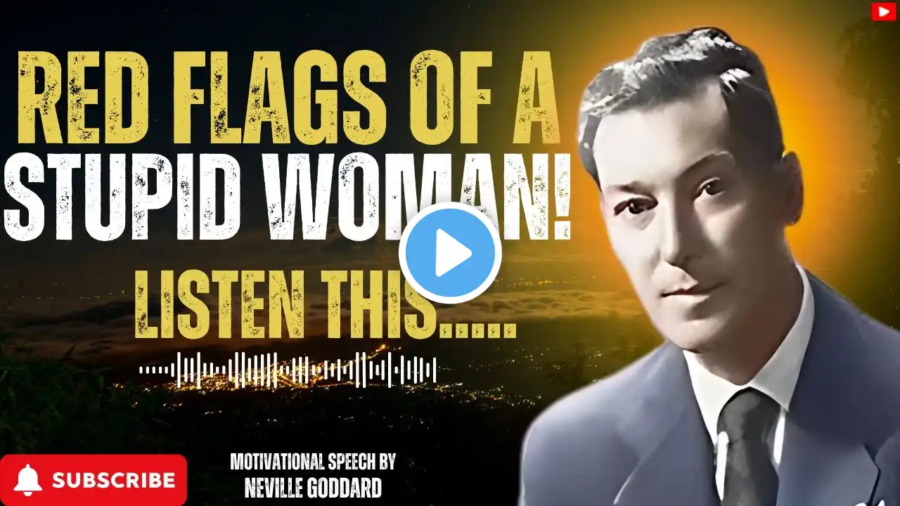 "6 SIGNS OF A STUPID WOMAN BEST SPEECH BY NEVILLE GODDARD