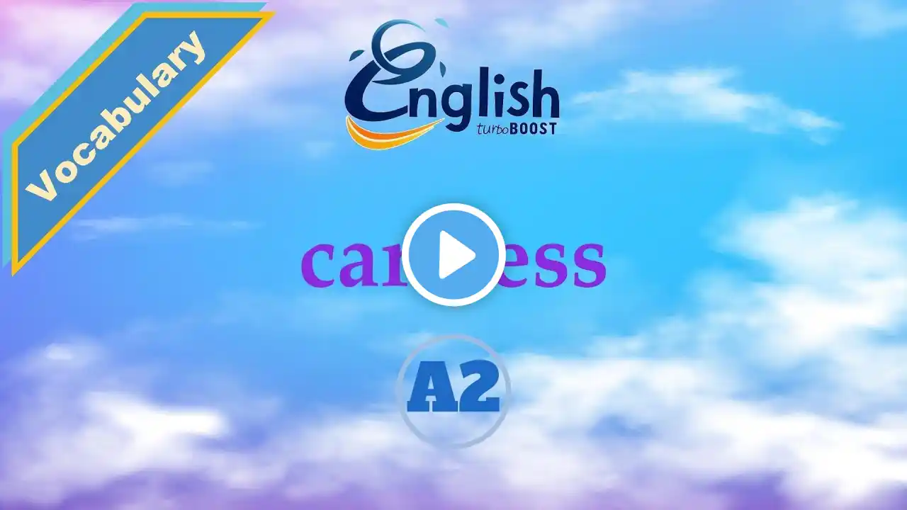 Careless - Meaning, Pronunciation, & Examples | A2 | Learn English Vocabulary
