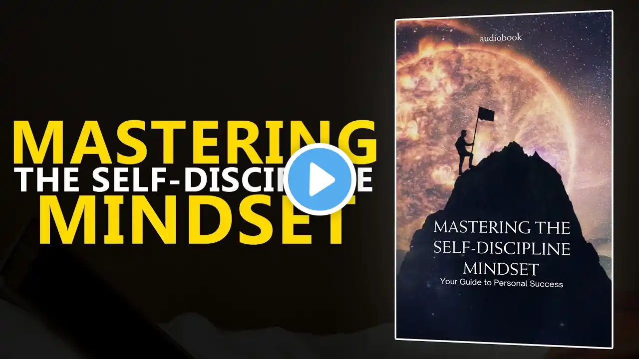 Mastering the Self Discipline Mindset: Your Guide to Personal Success (Audiobook)