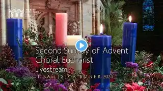 11:15 a.m. Choral Eucharist |  Second Sunday of Advent