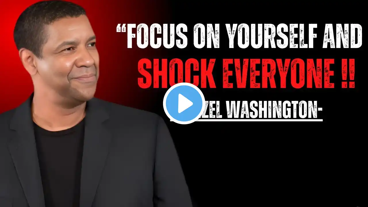 FOCUS ON YOURSELF & SHOCK EVERYONE | Denzel Washington Motivation