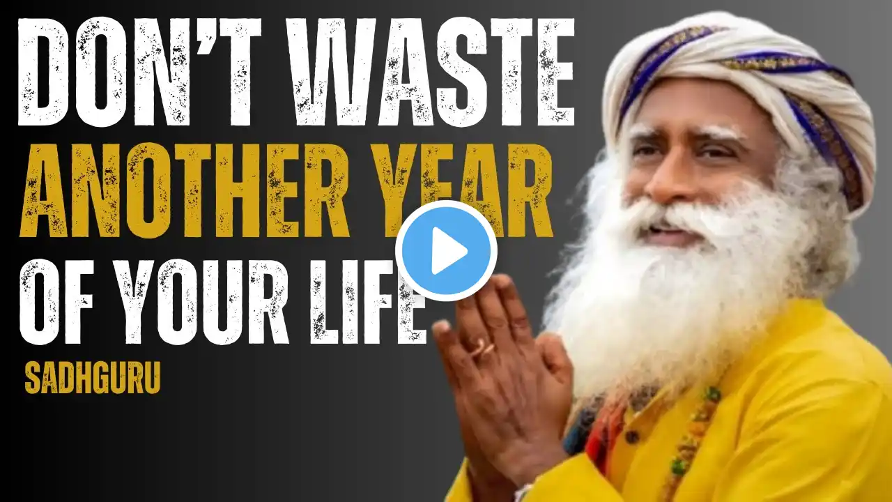 Don’t Waste Another Year of Your Life |  SADHGURU MOTIVATION | THE BEST MOTIVATIONAL SPEECH #life