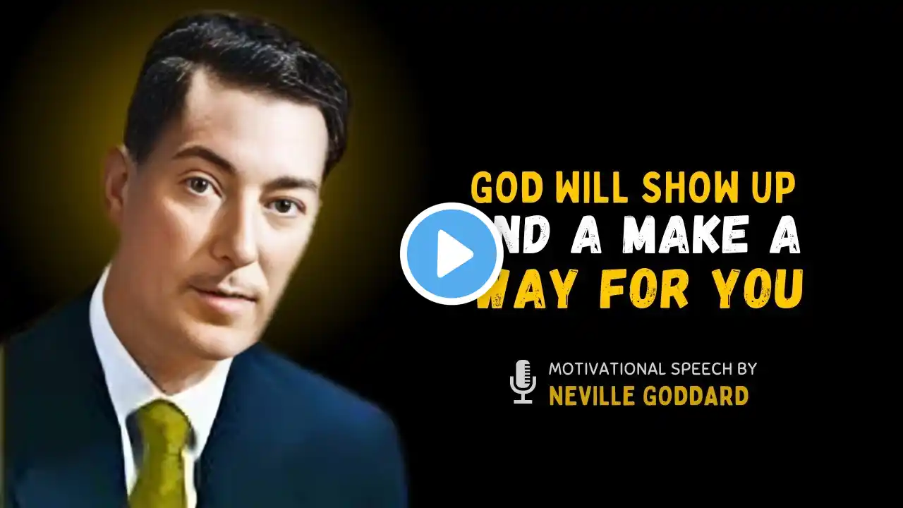 NEVILLE GODDARD - GOD WILL SHOW UP AND A MAKE A WAY FOR YOU