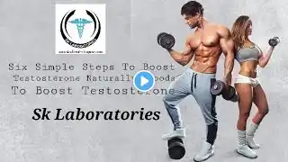 Six Simple Steps To Boost Testosterone Naturally |Foods To Boost Testosterone | SK Lab Health