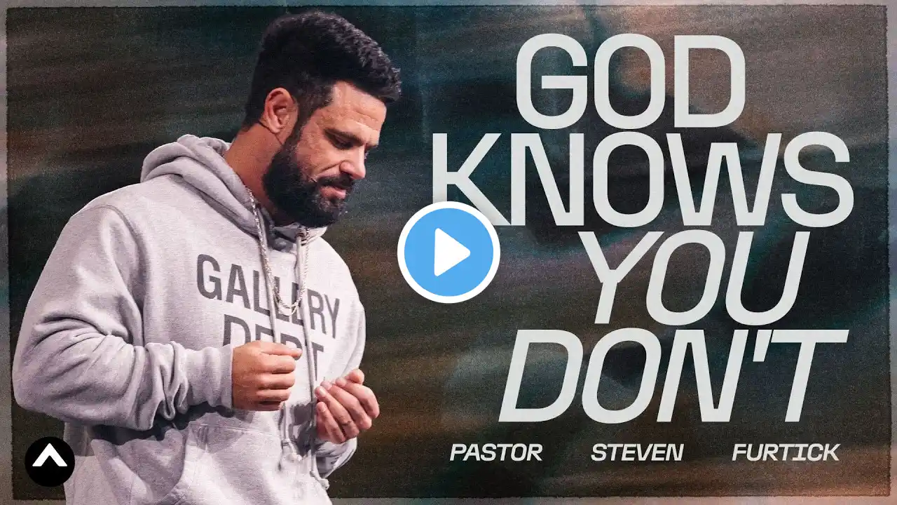 God Knows You Don’t | Pastor Steven Furtick | Elevation Church