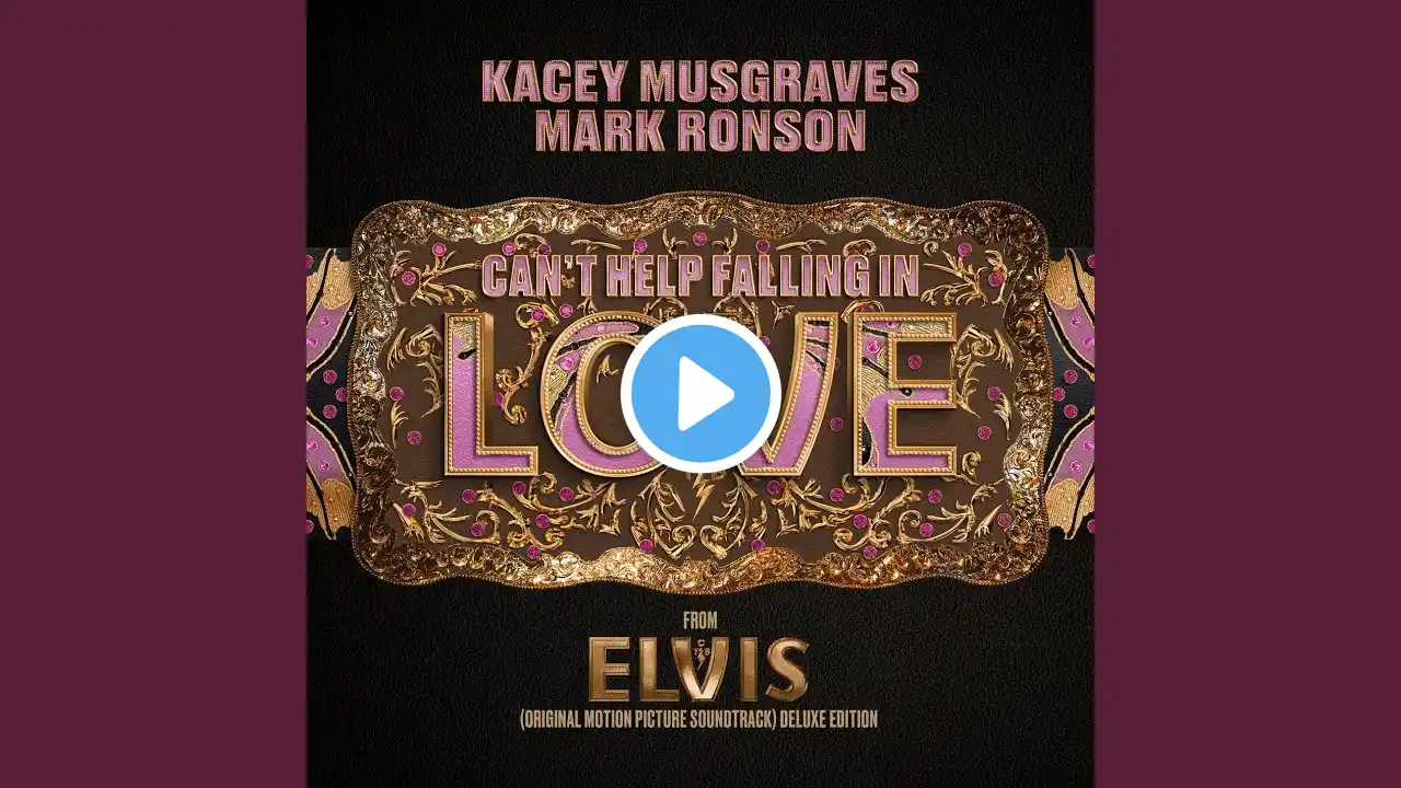 Can't Help Falling in Love (From the Original Motion Picture Soundtrack ELVIS) DELUXE EDITION...