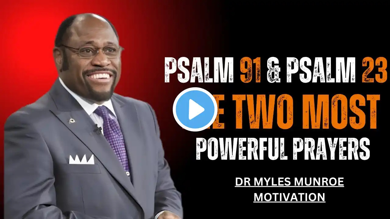 PSALM 91 & PSALM 23 The Two Most Powerful Prayers |DR.MYLES MUNROE