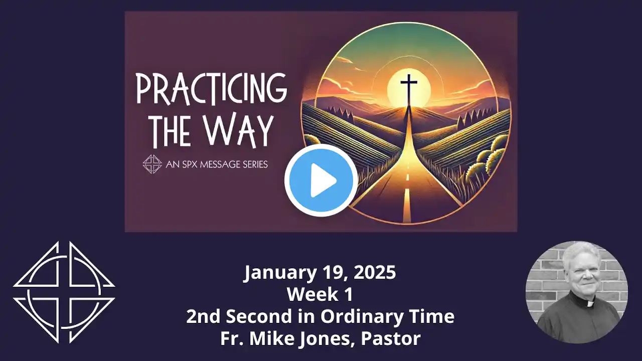 MESSAGE: Practicing the Way, Week 1 (January 19, 2025 - 2nd Sunday of Ordinary Time)